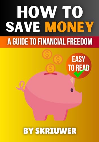 How to Save Money Book: A Comprehensive Guide to Financial Freedom How to Save Money Book: A Comprehensive Guide to Financial Freedom von Independently published