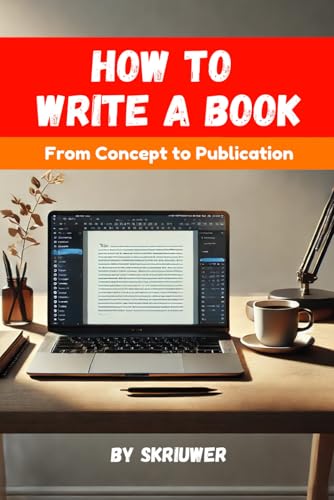 How to Write a Book: A Comprehensive Guide from Concept to Publication How to Write a Book: A Comprehensive Guide from Concept to Publication