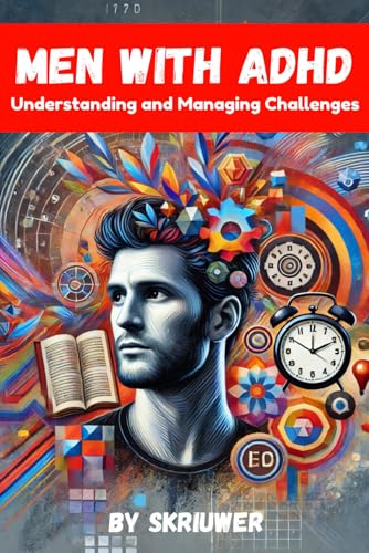 Men With ADHD: Understanding and Managing Challenges (Books for Men) Men With ADHD: Understanding and Managing Challenges (Books for Men)