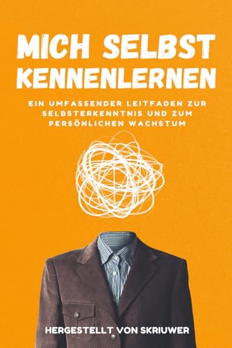 Mich Selbst Kennenlernen: Ein umfassender Leitfaden zur Selbsterkenntnis und zum persönlichen Wachstum Mich Selbst Kennenlernen: Ein umfassender Leitfaden zur Selbsterkenntnis und zum persönlichen Wachstum