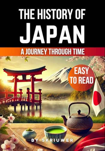 The History of Japan: Japan: A Journey Through Time (Japanese History Books, Band 10) von Independently published