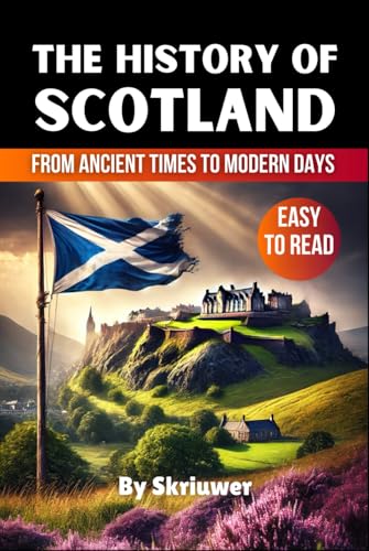 The History of Scotland Book: From Ancient Times to Modern Days (United Kingdom History Books) von Independently published