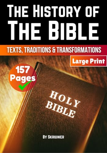 The History of the Bible: Texts, Traditions, and Transformations: Easy and Straight Forward | Explore the History of the Bible | A History Book (Religion History Books) The History of the Bible: Texts, Traditions, and Transformations: Easy and Straight Forward | Explore the History of the Bible | A History Book (Religion History Books)