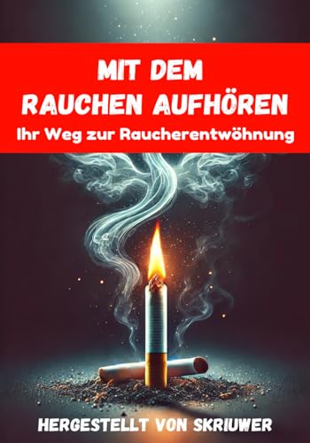 Wie man mit dem Rauchen aufhört: Die Reise in die Freiheit und ein gesünderes Leben Wie man mit dem Rauchen aufhört: Die Reise in die Freiheit und ein gesünderes Leben