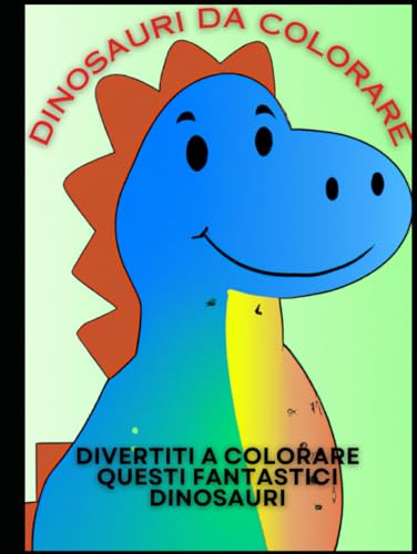 libro da colorare sui dinosauri: Colora! l'Era dei Dinosauri: Un'Entusiasmante Avventura per Giovani Esploratori, dedicata a Bambini piccoli e grandi von Independently published