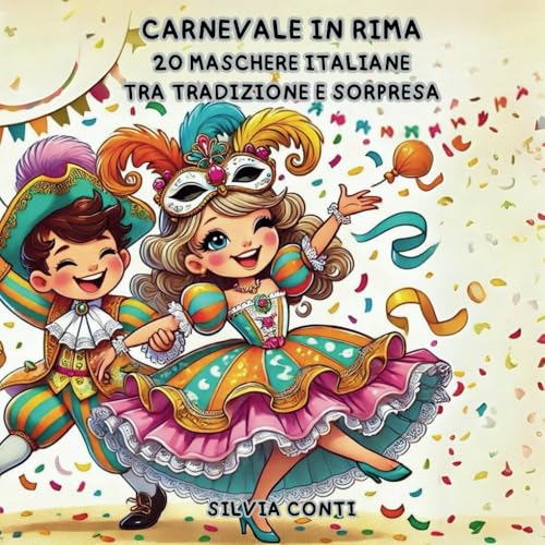 Carnevale in Rima 20 Maschere Italiane tra Tradizione e Sorpresa: Filastrocche illustrate per scoprire la magia delle maschere italiane famose e dimenticate von Independently published