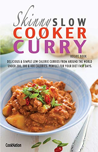 The Skinny Slow Cooker Curry Recipe Book: Delicious & Simple Low Calorie Curries From Around The World Under 200, 300 & 400 Calories. Perfect For Your Diet Fast Days. The Skinny Slow Cooker Curry Recipe Book: Delicious & Simple Low Calorie Curries From Around The World Under 200, 300 & 400 Calories. Perfect For Your Diet Fast Days. von Bell & MacKenzie Publishing
