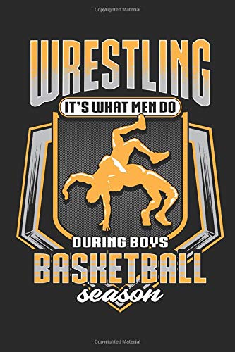Wrestling It’s What Men Do During Boys Basketball Season: Wrestling Notebook (Journal), Composition Book College Wide Ruled, Gift for Wrestler, Coach, ... sheets). Gift for Father’s day, Mother’s Day