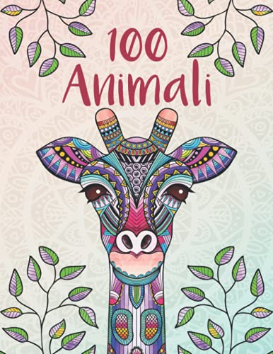 100 Animali - Mandala per adulti: rilassarsi, alleviare lo stress e promuovere la creatività con mandala animali per adulti (libri da colorare mandala per tutta la famiglia) von Independently published