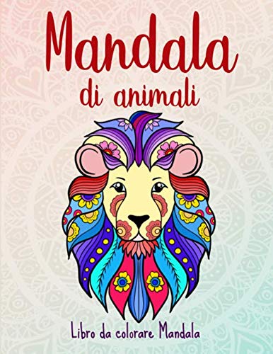 Mandala di animali: 50 Mandala di animali per bambini a partire dai 6 anni. Stimola la creatività, concentrazione, e le abilità motorie.