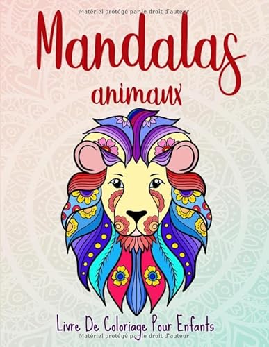 Mandalas animaux: 50 mandalas animaux pour les enfants de 6 ans et plus