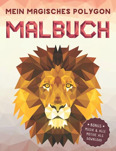 Mein magisches Polygon Malbuch: 60 einzigartige Tier-Polygone zum Ausmalen für Kinder ab 10 Jahren. Fördert Kreativität, Konzentration und motorische Fähigkeiten. Inklusive Musik & PDF zum Download Mein magisches Polygon Malbuch: 60 einzigartige Tier-Polygone zum Ausmalen für Kinder ab 10 Jahren. Fördert Kreativität, Konzentration und motorische Fähigkeiten. Inklusive Musik & PDF zum Download von Agave Verlag