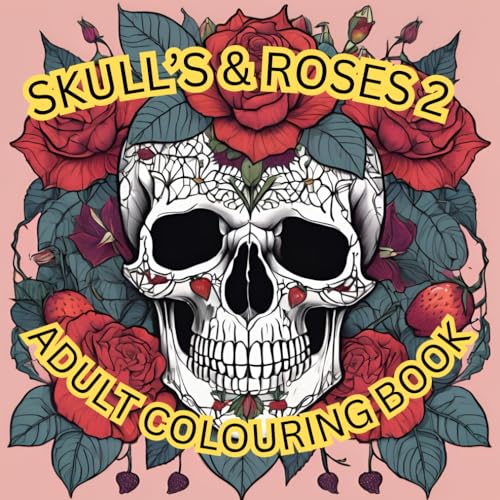 SKULL'S AND ROSES 2 ADULT COLOURING BOOK von Independently published