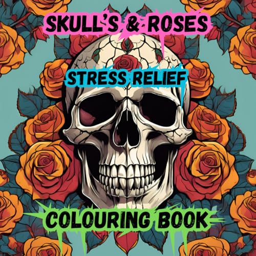 SKULL'S & ROSES STRESS RELIEF COLOURING BOOK von Independently published