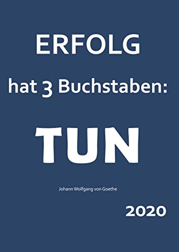 2020 "Erfolg hat 3 Buchstaben: TUN" (Goethe): dicker TageBuch Kalender - 1 Tag = 1 A4 Seite von Independently published