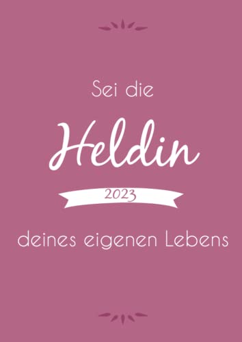2023: großer TageBuch Kalender - "Sei die Heldin deines Lebens" - DIN A4 - 1 Tag pro Seite von Independently published