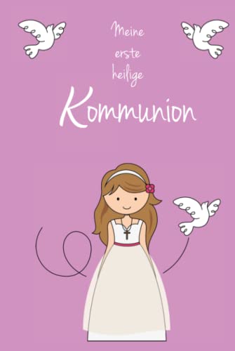 Gästebuch "Meine erste heilige Kommunion" Mädchen braunhaarig: Gästebuch - für 30 Gäste/Gastpaare - und Einschreibmöglichkeit für das Kommunionskind Gästebuch "Meine erste heilige Kommunion" Mädchen braunhaarig: Gästebuch - für 30 Gäste/Gastpaare - und Einschreibmöglichkeit für das Kommunionskind