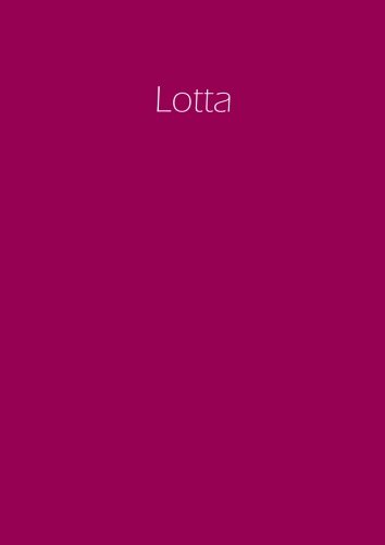 Lotta - personalisiertes Notizbuch / Tagebuch / Namensbuch: A4 - blanko - Himbeere Lotta - personalisiertes Notizbuch / Tagebuch / Namensbuch: A4 - blanko - Himbeere von CreateSpace Independent Publishing Platform