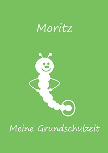 Meine Grundschulzeit: Moritz - Malbuch / Tagebuch / Notizbuch - DIN A4 - Bücherwurm / Raupe Meine Grundschulzeit: Moritz - Malbuch / Tagebuch / Notizbuch - DIN A4 - Bücherwurm / Raupe von Independently published