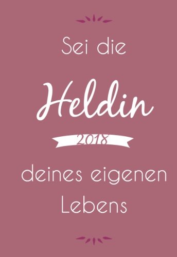 Mini-Kalender 2018 "Sei die Heldin deines eigenen Lebens" ca. DIN A6 Mini-Kalender 2018 "Sei die Heldin deines eigenen Lebens" ca. DIN A6 von CreateSpace Independent Publishing Platform