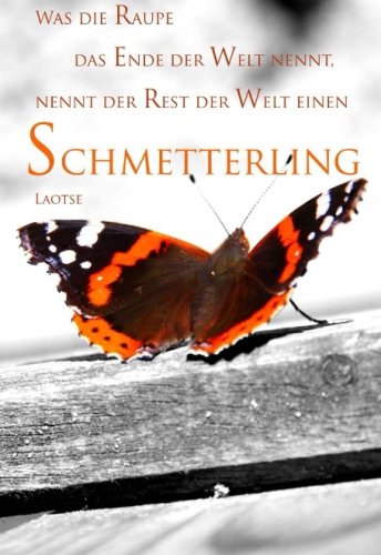 Mini Notizbuch "Was die Raupe das Ende der Welt nennt, nennt der Rest der Welt einen Schmetterling." (Laotse): ca. A6, liniert von CreateSpace Independent Publishing Platform