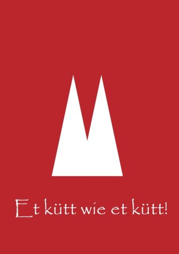 Notizbuch / Tagebuch - DIN A4 - Et kütt wie et kütt: liniert - Köln - Kölner Dom Notizbuch / Tagebuch - DIN A4 - Et kütt wie et kütt: liniert - Köln - Kölner Dom