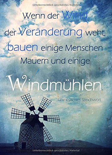 Notizbuch / Tagebuch "Wenn der Wind der Veränderung weht, bauen einige Menschen Mauern und einige Windmühlen": A5 - liniert Notizbuch / Tagebuch "Wenn der Wind der Veränderung weht, bauen einige Menschen Mauern und einige Windmühlen": A5 - liniert von CreateSpace Independent Publishing Platform