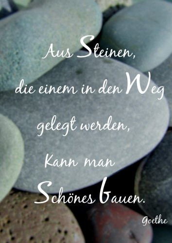 Notizbuch "Aus Steinen die einem in den Weg gelegt werden kann man Schönes bauen" (Goethe): Tagebuch - DIN A4 - liniert