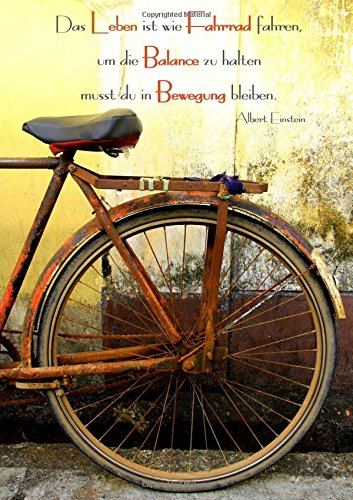 Notizbuch DIN A4 "Das Leben ist wie Fahrrad fahren, um die Balance zu halten musst du in Bewegung bleiben.": liniert (Albert Einstein) von CreateSpace Independent Publishing Platform