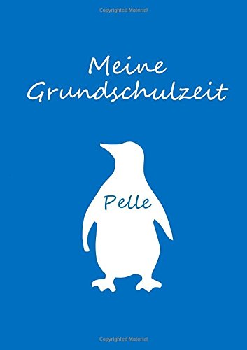 Pelle: Malbuch / Notizbuch A4 blanko - Meine Grundschulzeit - Pinguin von CreateSpace Independent Publishing Platform