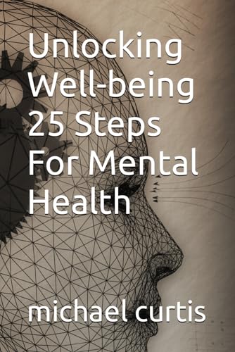 Unlocking Well-being 25 Steps For Mental Health von Independently published