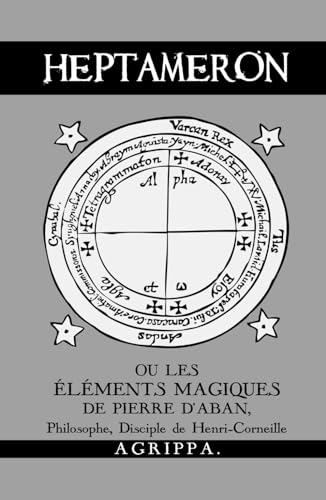 Heptameron: ou les Éléments Magiques de Pierre d'Aban, Philosophe, Disciple de Henri-Corneille Agrippa