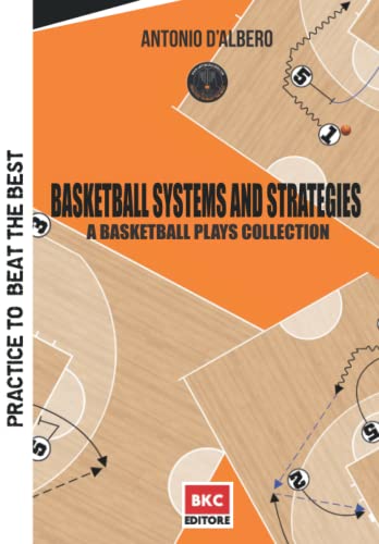 Basketball Systems and Strategies: A basketball plays collection (Practice to beat the best) von Associazione Basket Coach .Net