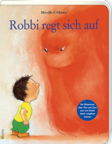 Robbi regt sich auf: Ein Bilderbuch über Wut und Zorn und wie Kinder damit umgehen können Robbi regt sich auf: Ein Bilderbuch über Wut und Zorn und wie Kinder damit umgehen können