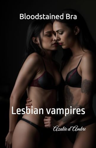 Bloodstained Bra: Lesbian vampires von Independently published
