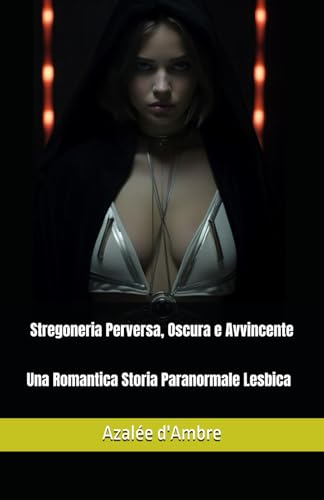 Stregoneria Perversa, Oscura e Avvincente: Una Romantica Storia Paranormale Lesbica von Independently published