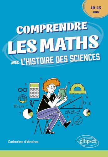 Comprendre les Maths avec l'Histoire des Sciences - 10/15 ans von Ellipses
