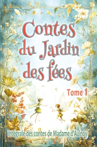 Contes du Jardin des fées – tome 1: Edition intégrale des contes merveilleux de Madame d’Aulnoy, pour les enfants dès 7 ans et tout public Contes du Jardin des fées – tome 1: Edition intégrale des contes merveilleux de Madame d’Aulnoy, pour les enfants dès 7 ans et tout public von Contes et continents