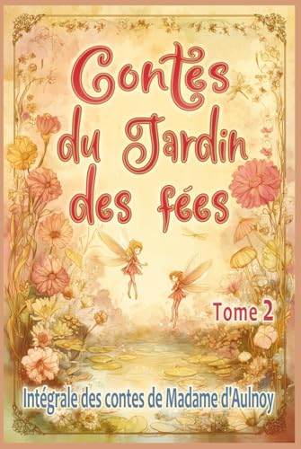 Contes du Jardin des fées – tome 2: Edition intégrale des contes merveilleux de Madame d’Aulnoy, pour les enfants dès 7 ans et tout public von Contes et continents