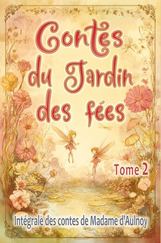 Contes du Jardin des fées – tome 2: Edition intégrale des contes merveilleux de Madame d’Aulnoy, pour les enfants dès 7 ans et tout public Contes du Jardin des fées – tome 2: Edition intégrale des contes merveilleux de Madame d’Aulnoy, pour les enfants dès 7 ans et tout public von Contes et continents