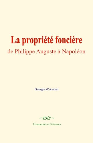 La propriété foncière : de Philippe Auguste à Napoléon La propriété foncière : de Philippe Auguste à Napoléon von Humanités et Sciences - Editions le Mono