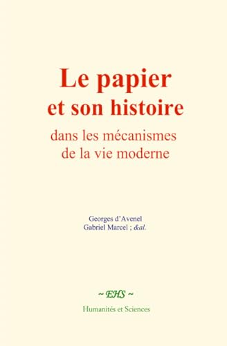 Le papier et son histoire dans les mécanismes de la vie moderne von Humanités et Sciences - Editions le Mono
