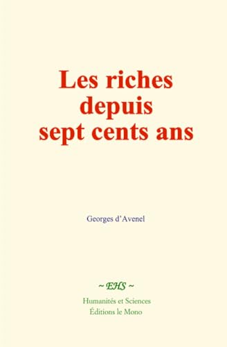 Les riches depuis sept cents ans von Humanités et Sciences - Editions le Mono