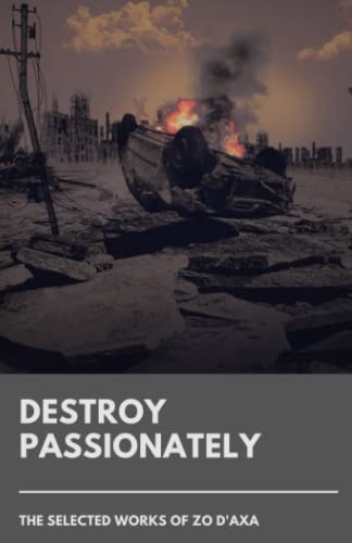 Destroy Passionately: The Selected Works of Zo d'Axa