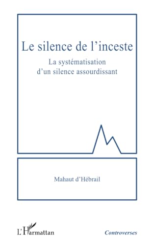 Le silence de l'inceste: La systématisation d'un silence assourdissant von Editions L'Harmattan