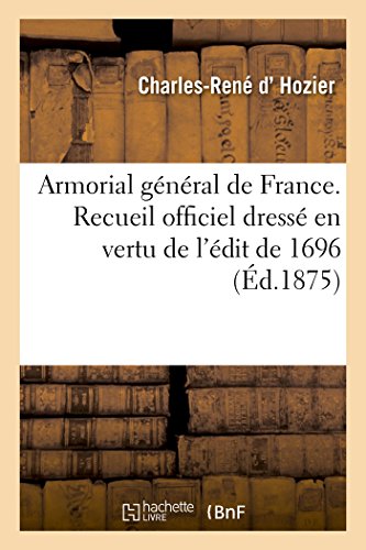 Armorial général de France. Recueil officiel dressé en vertu de l'édit de 1696