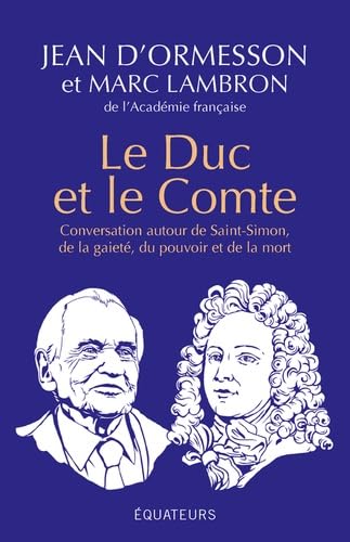 Le Duc et le Comte: Conversation autour de Saint-Simon, de la gaîté, du pouvoir, de la mort et de la postérité von DES EQUATEURS