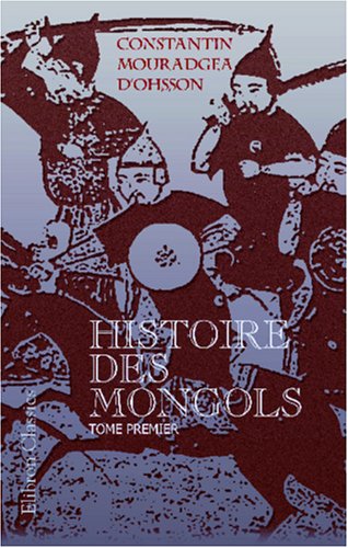 Histoire des Mongols, depuis Tchinguiz-Khan jusqu'à Timour Bey ou Tamerlan: Tome I. Avec une carte de l'Asie au XIIIe siècle