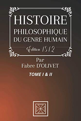 HISTOIRE PHILOSOPHIQUE DU GENRE HUMAIN: TOME 1 & 2 - Par Fabre D'Olivet - Édition de 1812 von Independently published