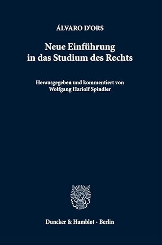 Neue Einführung in das Studium des Rechts.: Herausgegeben und kommentiert von Wolfgang Hariolf Spindler. Aus dem Spanischen ins Deutsche übertragen von Dominika Geyder und Wolfgang Hariolf Spindler von Duncker & Humblot GmbH